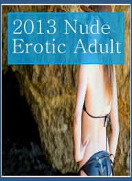 Nudes Book: Bare Ass Naked Women 2013 Nude Erotic Adult ( sex, porn, fetish, bondage, oral, anal, ebony, hentai, domination, erotic photography, eroti