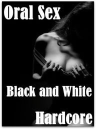 Erotic Nude book: Fun Time Best sex Girlfriend Hardcore Oral Sex Black and White Hardcore ( sex, porn, fetish, bondage, oral, anal, ebony, hentai, dom