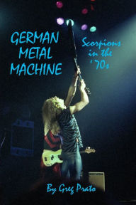 German Metal Machine: Scorpions in the '70s - Greg Prato