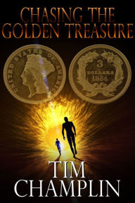 Chasing the Golden Treasure Tim Champlin Author