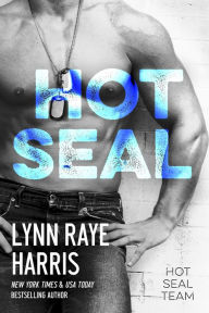 HOT SEAL (HOT SEAL Team - Book 1) Lynn Raye Harris Author