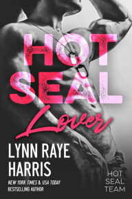 HOT SEAL Lover (HOT SEAL Team - Book 2) Lynn Raye Harris Author