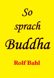 So sprach Buddha Rolf Bahl Author
