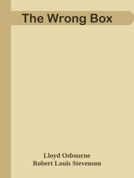 The Wrong Box - Lloyd Osbourne & Robert Louis Stevenson
