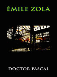 Emile Zola Doctor Pascal Emile Zola Author
