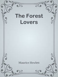 The Forest Lovers - Maurice Hewlett