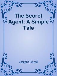 The Secret Agent: A Simple Tale - Joseph Conrad