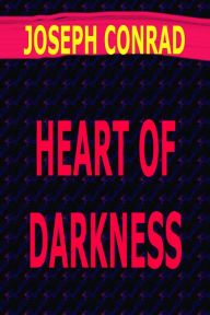 Heart of Darkness by Joseph Conrad Joseph Conrad Author