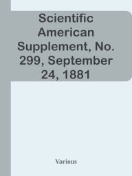 Scientific American Supplement, No. 299, September 24, 1881 Various Author