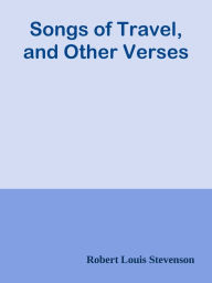 Songs of Travel, and Other Verses Robert Louis Stevenson Author