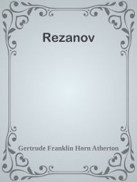 Rezanov - Gertrude Franklin Horn Atherton