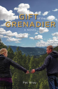 Gift of the Grenadier - A Novel - Pat Wray
