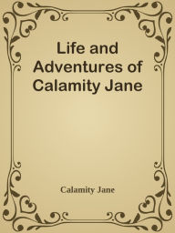 Life and Adventures of Calamity Jane - Calamity Jane