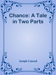 Chance: A Tale in Two Parts - Joseph Conrad