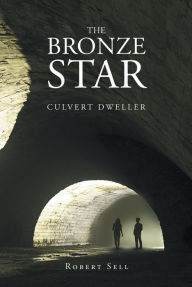 The Bronze Star: Culvert Dweller - Robert Sell