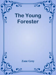 The Young Forester - Zane Grey