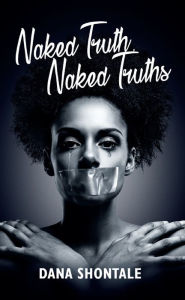 Naked Truth, Naked Truths - Dana Shontale