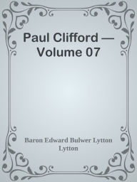 Paul Clifford Volume 07 Baron Edward Bulwer Lytton Lytton Author