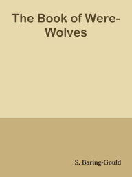 The Book of Were-Wolves - S. Baring-Gould