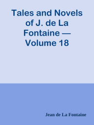 Tales and Novels of J. de La Fontaine Volume 18 - Jean de La Fontaine