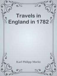 Travels in England in 1782 Karl Philipp Moritz Author