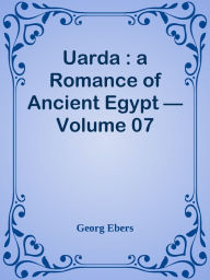 Uarda : a Romance of Ancient Egypt Volume 07 Georg Ebers Author