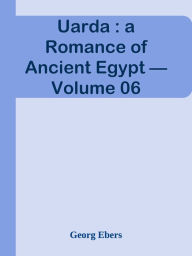 Uarda : a Romance of Ancient Egypt Volume 06 Georg Ebers Author