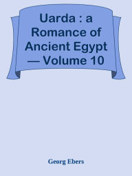Uarda : a Romance of Ancient Egypt Volume 10 Georg Ebers Author