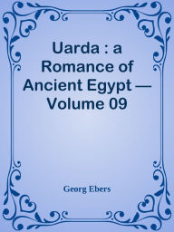 Uarda : a Romance of Ancient Egypt Volume 09 Georg Ebers Author