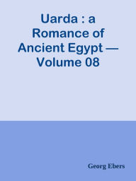 Uarda : a Romance of Ancient Egypt Volume 08 Georg Ebers Author