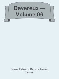 Devereux Volume 06 - Baron Edward Bulwer Lytton Lytton