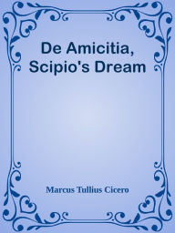 De Amicitia, Scipio's Dream - Marcus Tullius Cicero