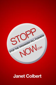 STOPPNow: (Stop the Organized Pill Pushers) Now - Janet Colbert