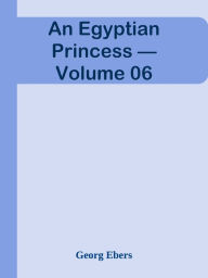 An Egyptian Princess Volume 06 - Georg Ebers
