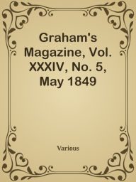 Graham's Magazine, Vol. XXXIV, No. 5, May