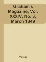 Graham's Magazine, Vol. XXXIV, No. 3, March