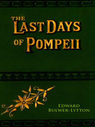 Edward Bulwer-Lytton The Last Days of Pompeii Edward Bulwer-Lytton Author