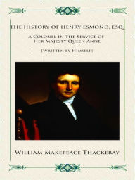 William Makepeace Thackeray The History of Henry Esmond, Esq. William Makepeace Thackeray Author
