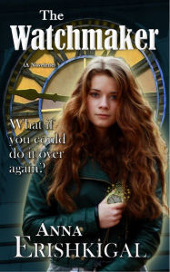 The Watchmaker: a Novelette - Anna Erishkigal
