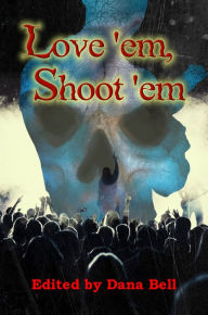 Love 'em, Shoot 'em - Various Authors