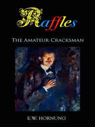 E. W. Hornung Raffles The Amateur Cracksman E.W. Hornung Author