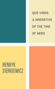 Quo Vadis: A Narrative of the Time of Nero Henryk Sienkiewicz Author