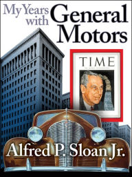 My Years With General Motors Alfred P Sloan, Jr. Author