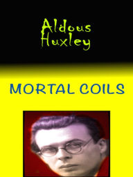 Aldous Huxley Mortal Coils - Aldous Huxley