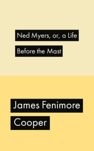 Ned Myers, or, a Life Before the Mast - James Fenimore Cooper