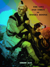 The Life and Times of Daniel Boone - Philip Dossick