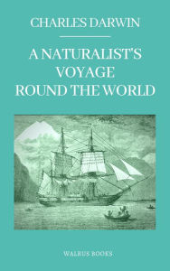 A Naturalist's Voyage Round the World Charles Darwin Author