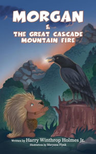 Morgan And The Great Cascade Mountain Fire Harry Winthrop Holmes Jr. Author
