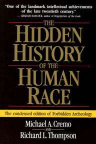 The Hidden History of the Human Race: The Condensed Edition of Forbidden Archeology Michael Cremo Author