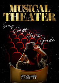 Musical Theater Song Craft Master Guide Gregory Lessing Garrett Author